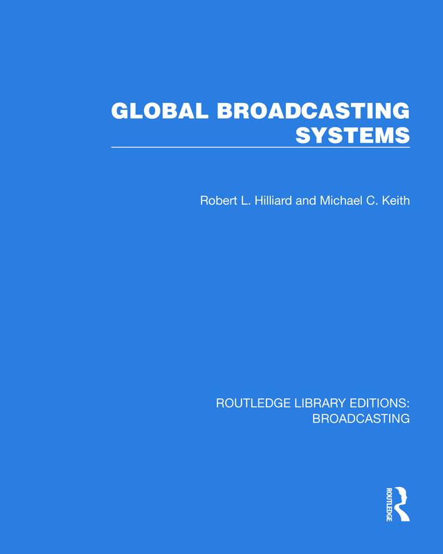 Global Broadcasting Systems by Michael C. Keith, Robert L. Hilliard