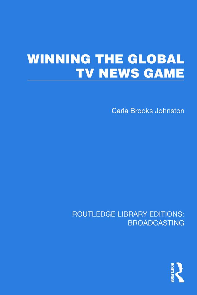 Winning the Global TV News Game by Johnston Carla Brooks