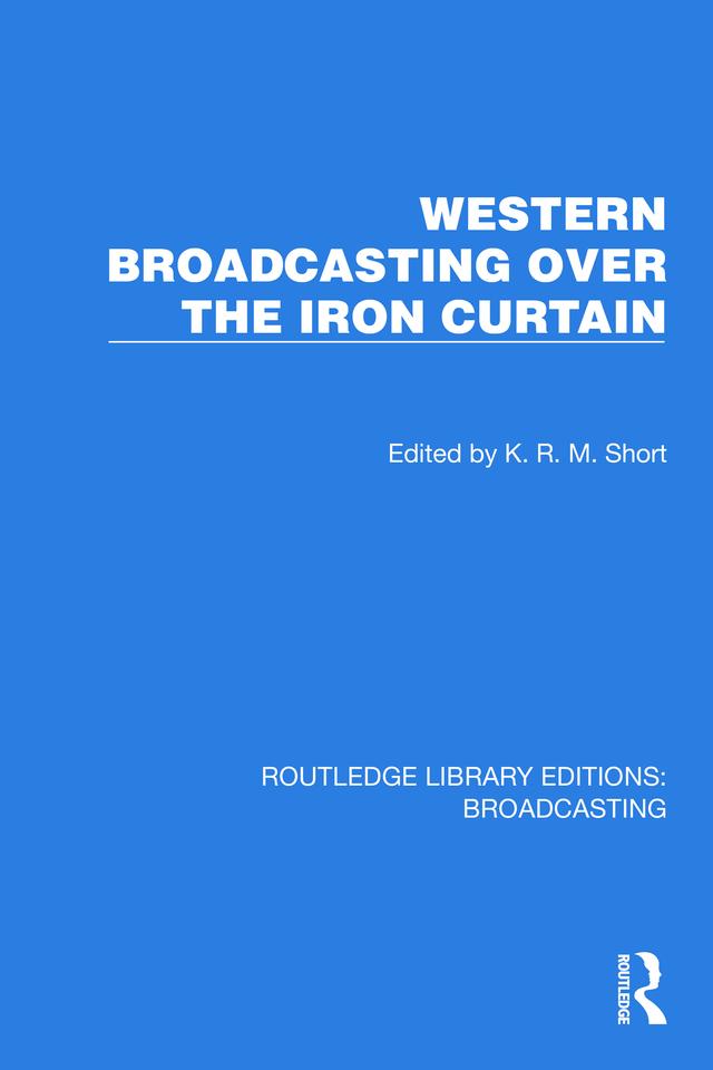 Western Broadcasting over the Iron Curtain by K.R.M. Short