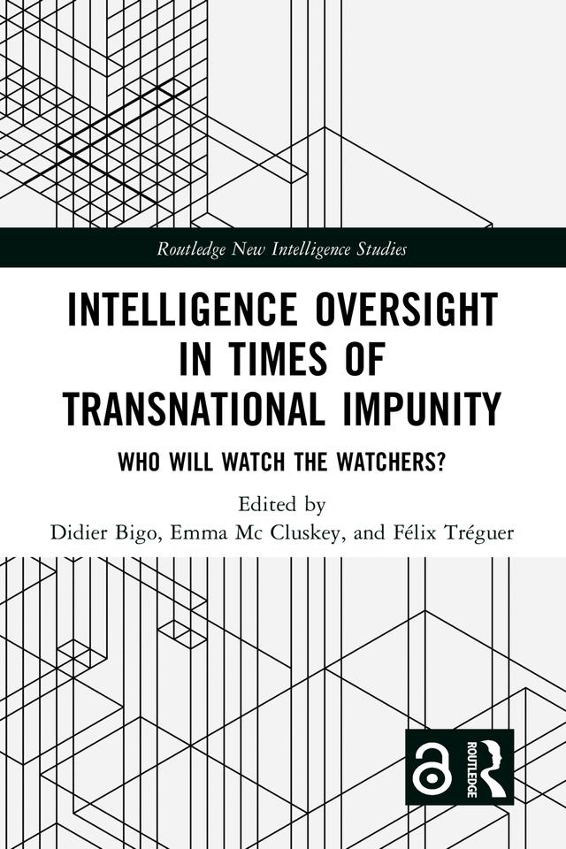 Intelligence Oversight in Times of Transnational Impunity by Didier Bigo, Emma Mc Cluskey, Félix Tréguer