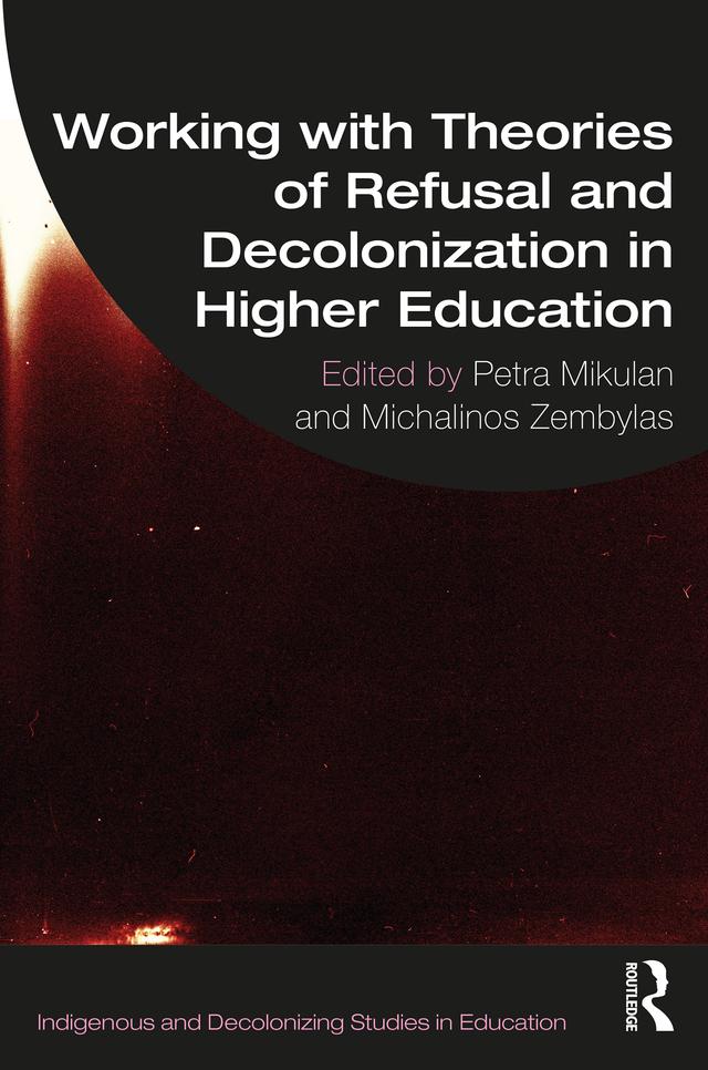 Working with Theories of Refusal and Decolonization in Higher Education by Michalinos Zembylas, Petra Mikulan
