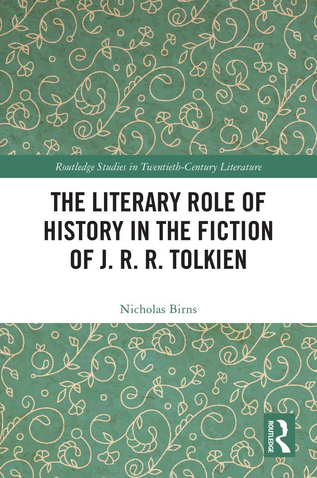 The Literary Role of History in the Fiction of J. R. R. Tolkien by Nicholas Birns
