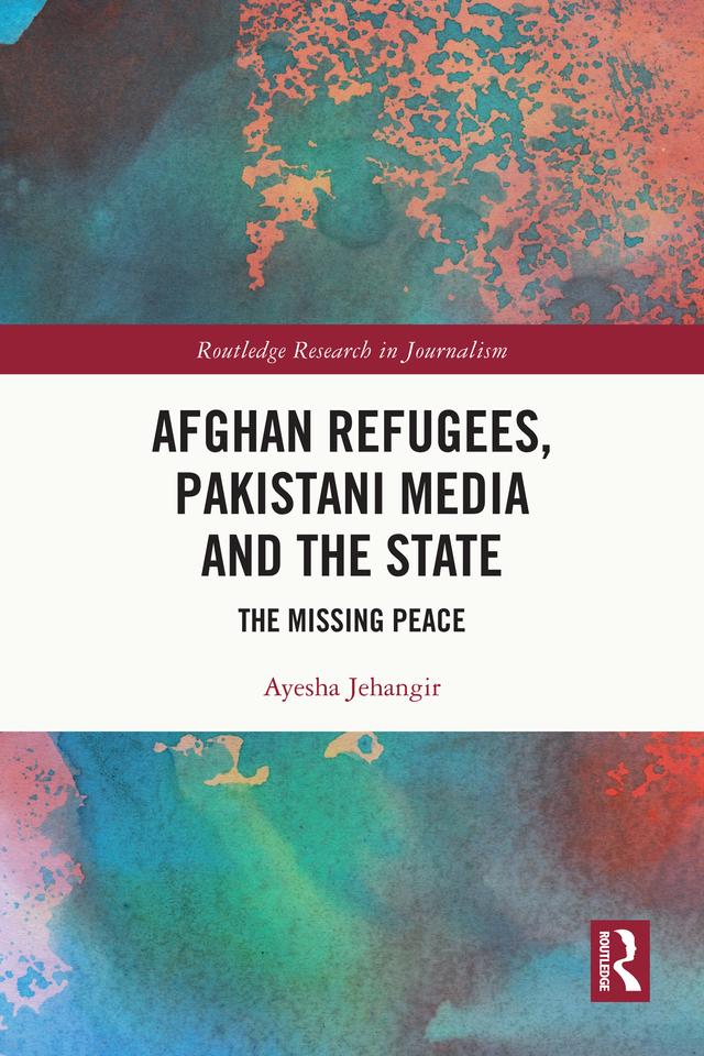Afghan Refugees, Pakistani Media and the State by Ayesha Jehangir