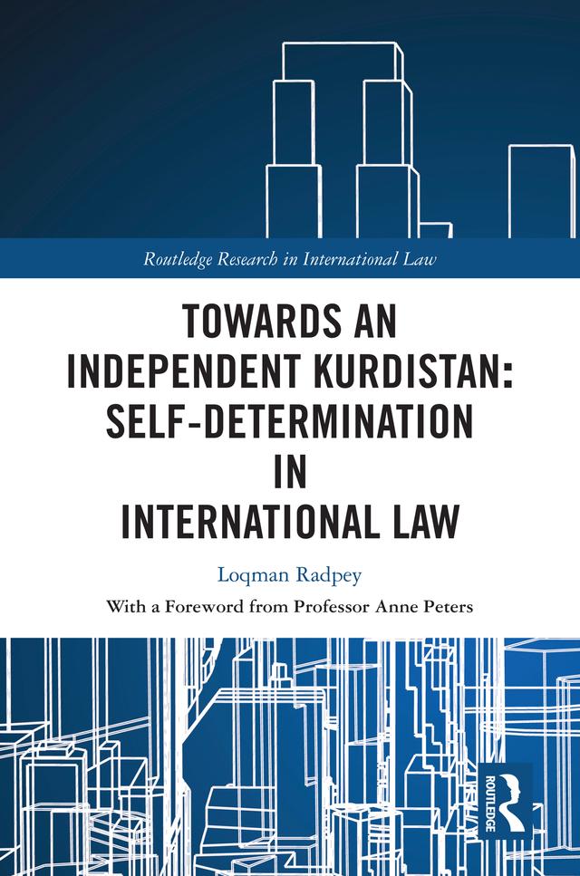 Towards an Independent Kurdistan: Self-Determination in International Law by Loqman Radpey
