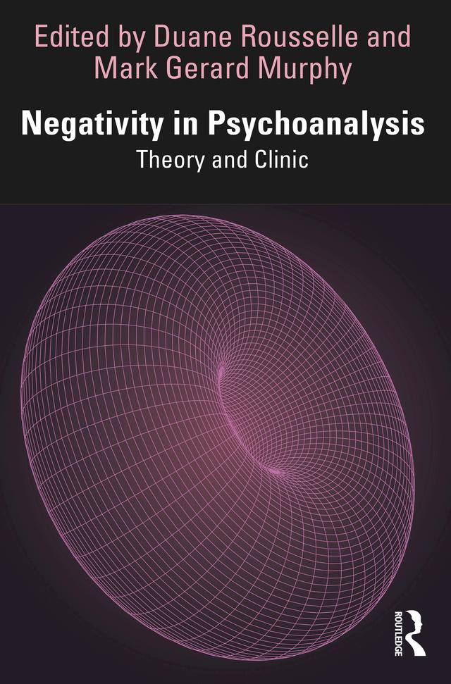 Negativity in Psychoanalysis by Duane Rousselle, Mark Gerard Murphy