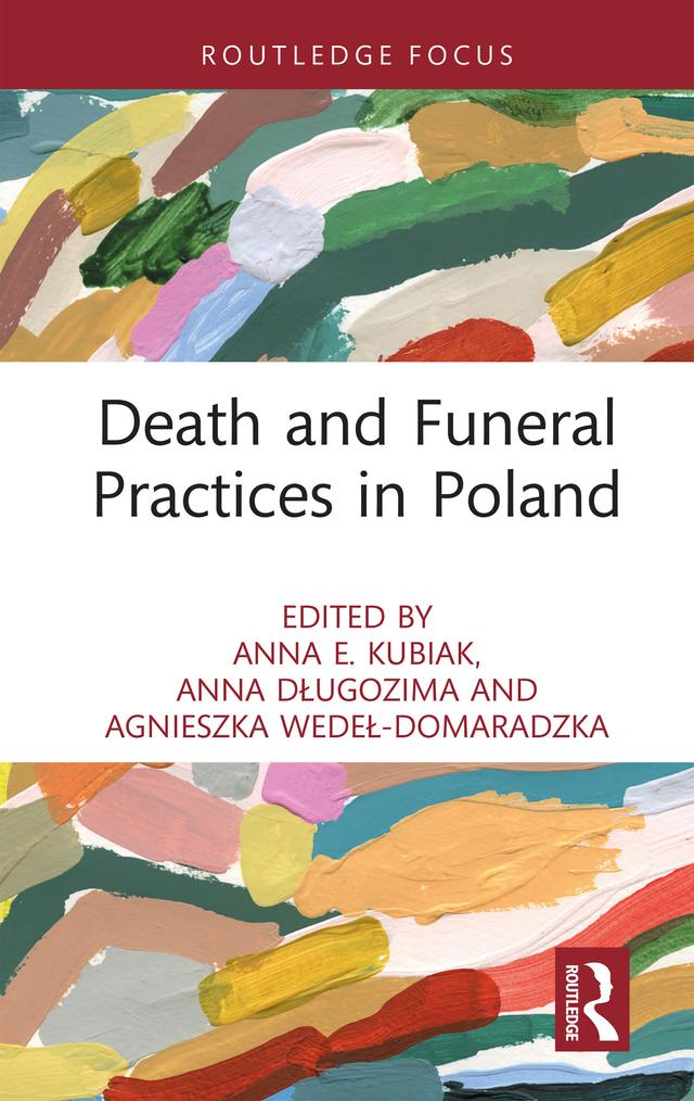 Death and Funeral Practices in Poland by Agnieszka Wedeł-Domaradzka, Anna Długozima, Anna E. Kubiak