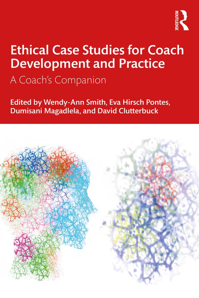 Ethical Case Studies for Coach Development and Practice by David Clutterbuck, Dumisani Magadlela, Eva Hirsch Pontes, Wendy-Ann Smith