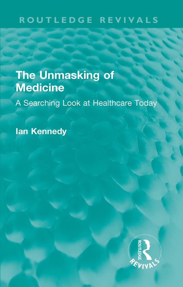 The Unmasking of Medicine by Ian Kennedy