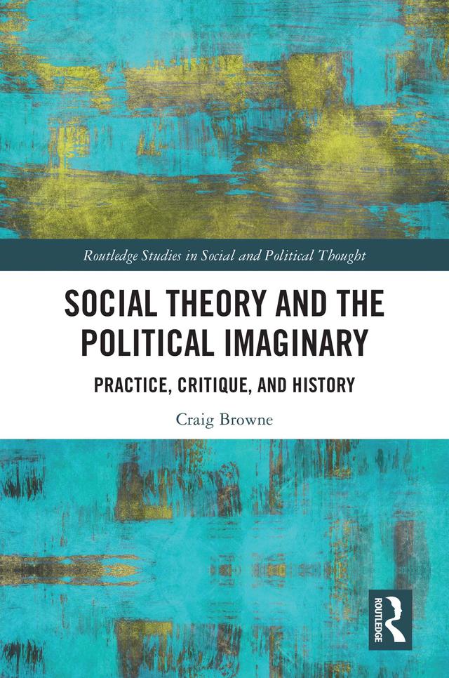 Social Theory and the Political Imaginary by Craig Browne