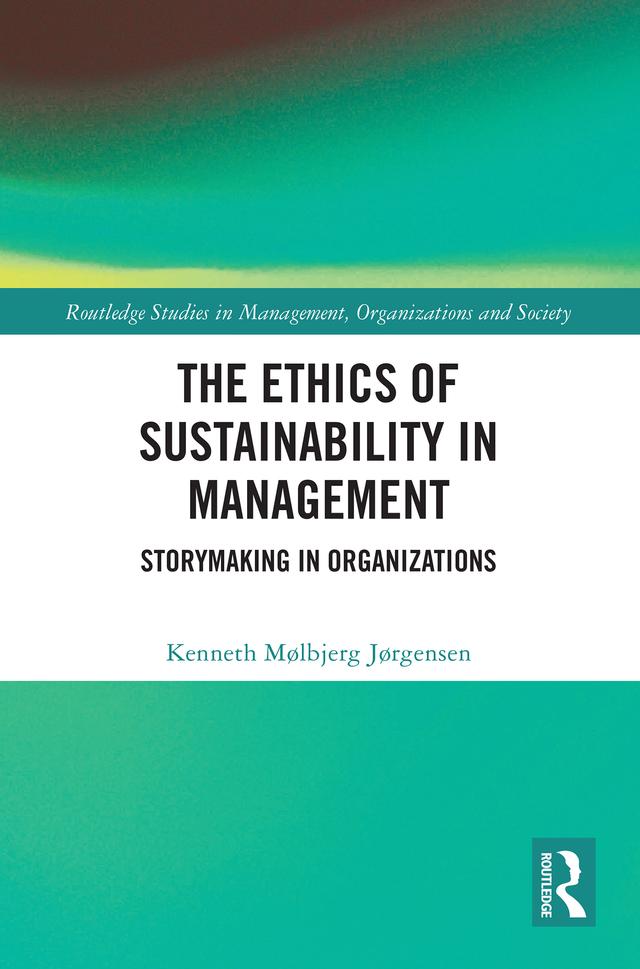 The Ethics of Sustainability in Management by Kenneth Mølbjerg Jørgensen
