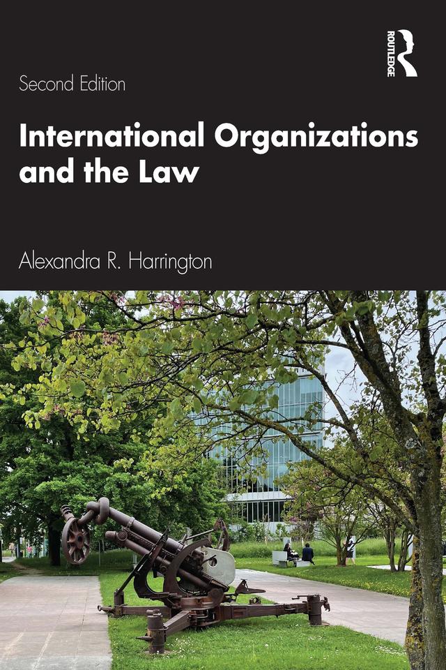 International Organizations and the Law by Alexandra R. Harrington