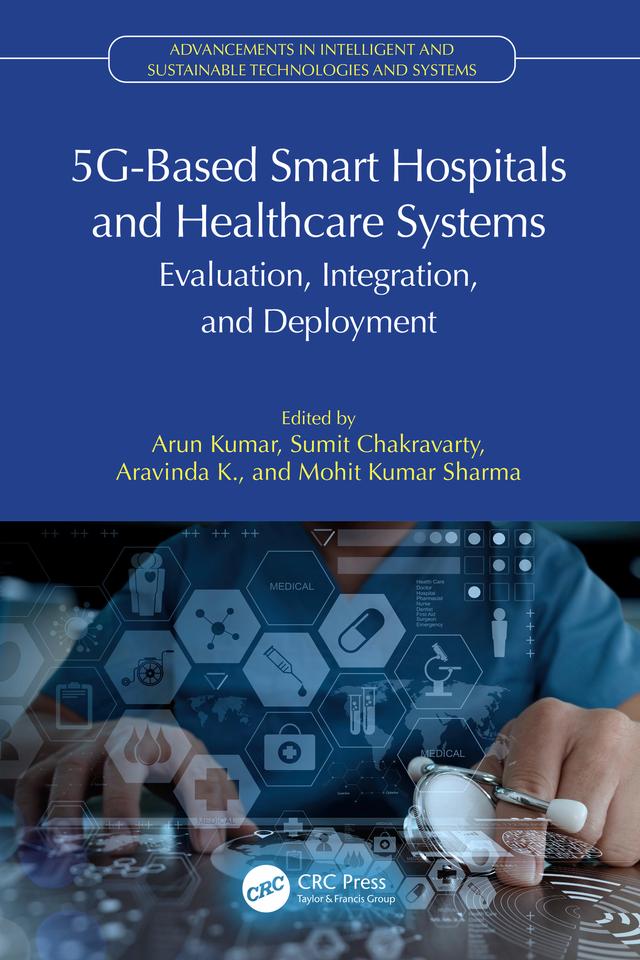 5G-Based Smart Hospitals and Healthcare Systems by Aravinda K, Arun Kumar, Mohit Kumar Sharma, Sumit Chakravarty