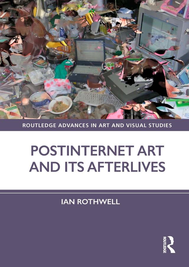 Postinternet Art and Its Afterlives by Ian Rothwell