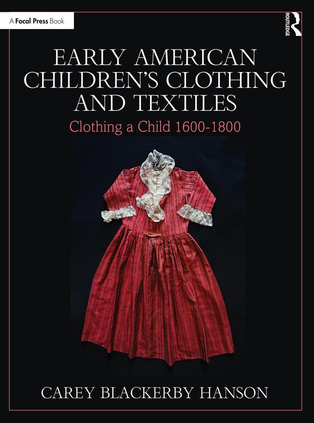 Early American Children’s Clothing and Textiles by Carey Blackerby Hanson