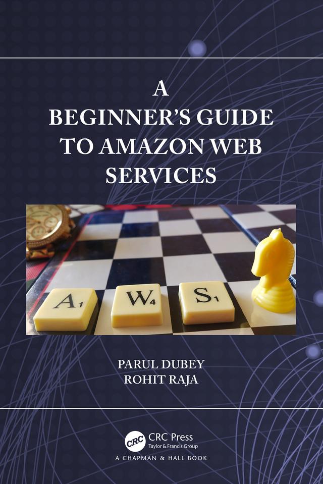 A Beginners Guide to Amazon Web Services by Parul Dubey, Rohit Raja