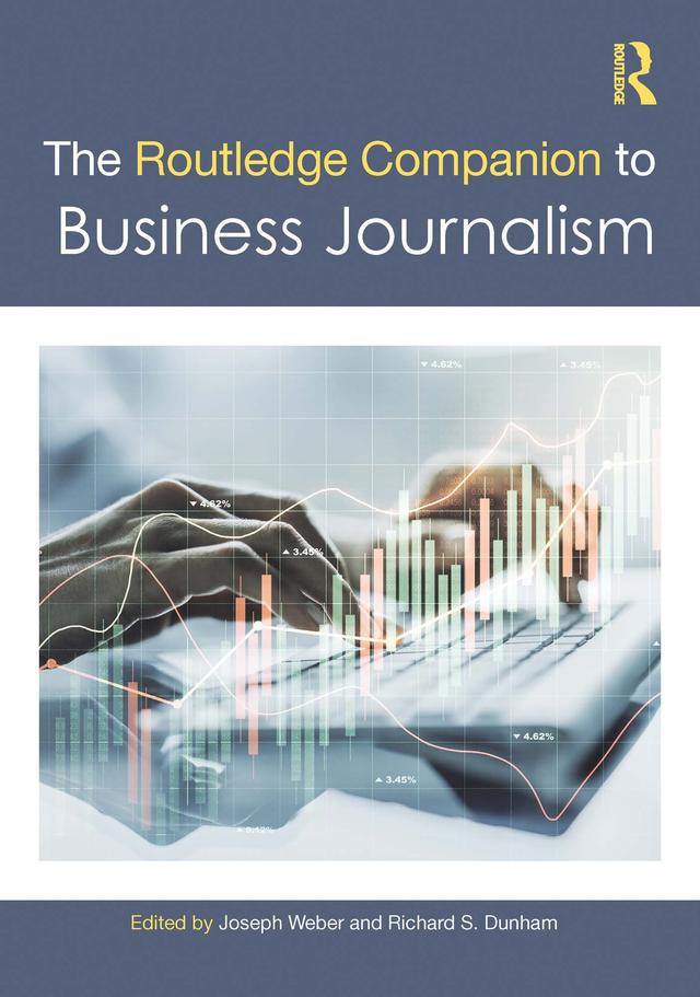 The Routledge Companion to Business Journalism by Joseph Weber, Richard S. Dunham