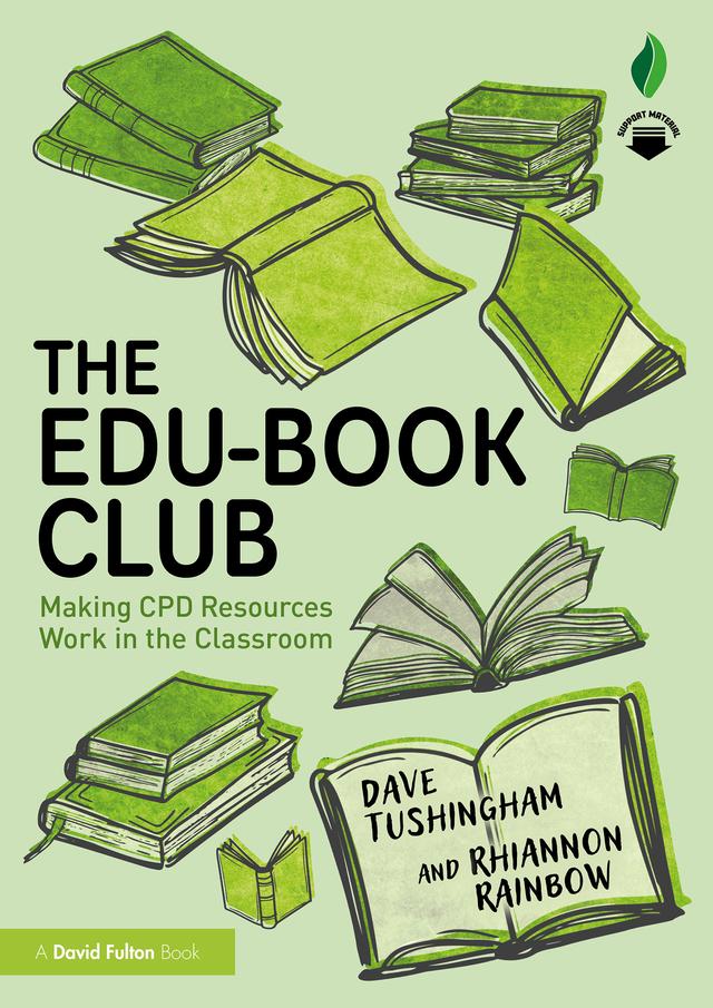 The Edu-Book Club: Making CPD Resources Work in the Classroom by Dave Tushingham, Rhiannon Rainbow