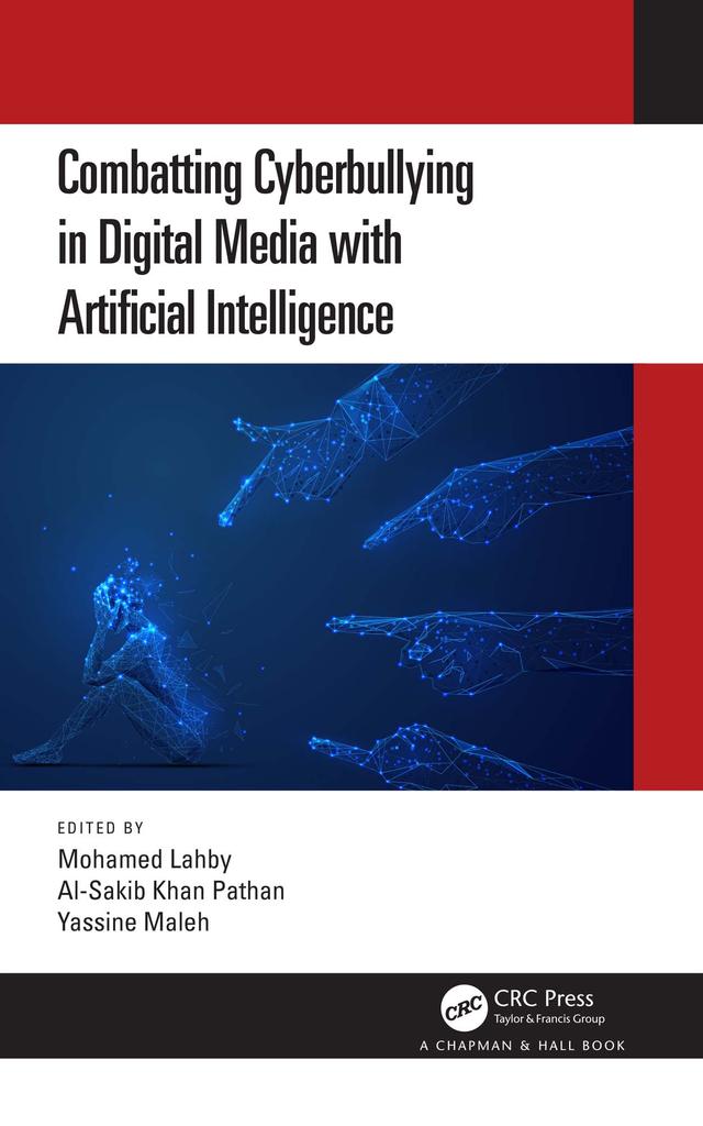 Combatting Cyberbullying in Digital Media with Artificial Intelligence by Al-Sakib Khan Pathan, Mohamed Lahby, Yassine Maleh