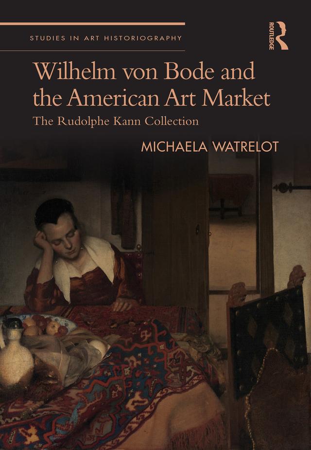 Wilhelm von Bode and the American Art Market by Michaela Watrelot