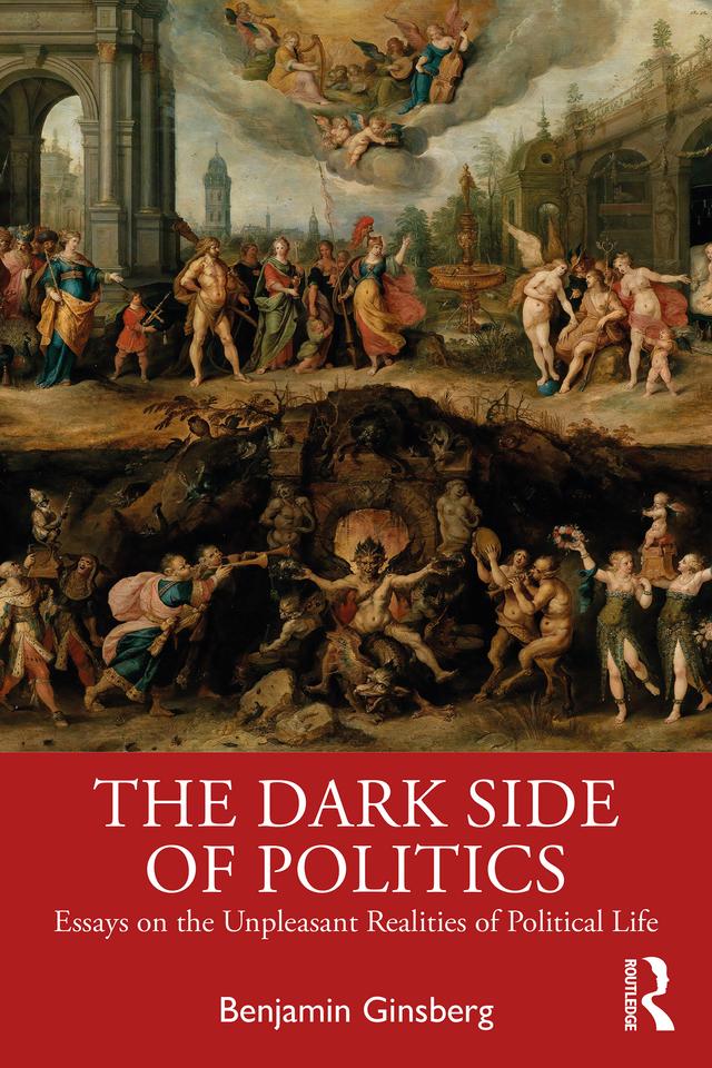The Dark Side of Politics by Benjamin Ginsberg