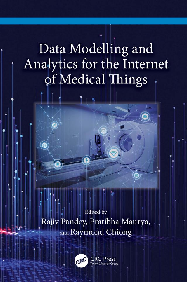 Data Modelling and Analytics for the Internet of Medical Things by Pratibha Maurya, Rajiv Pandey, Raymond Chiong
