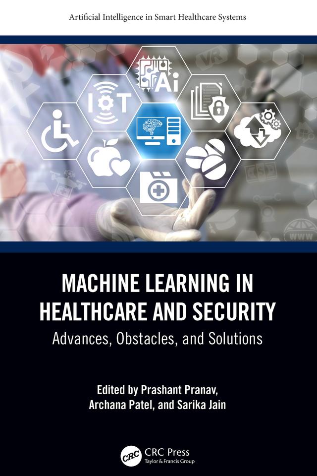 Machine Learning in Healthcare and Security by Archana Patel, Prashant Pranav, Sarika Jain