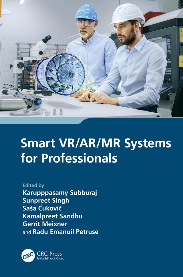 Smart VR/AR/MR Systems for Professionals by Gerrit Meixner, Kamalpreet Sandhu, Karupppasamy Subburaj, Radu Emanuil Petruse, Saša Ćuković, Sunpreet Singh