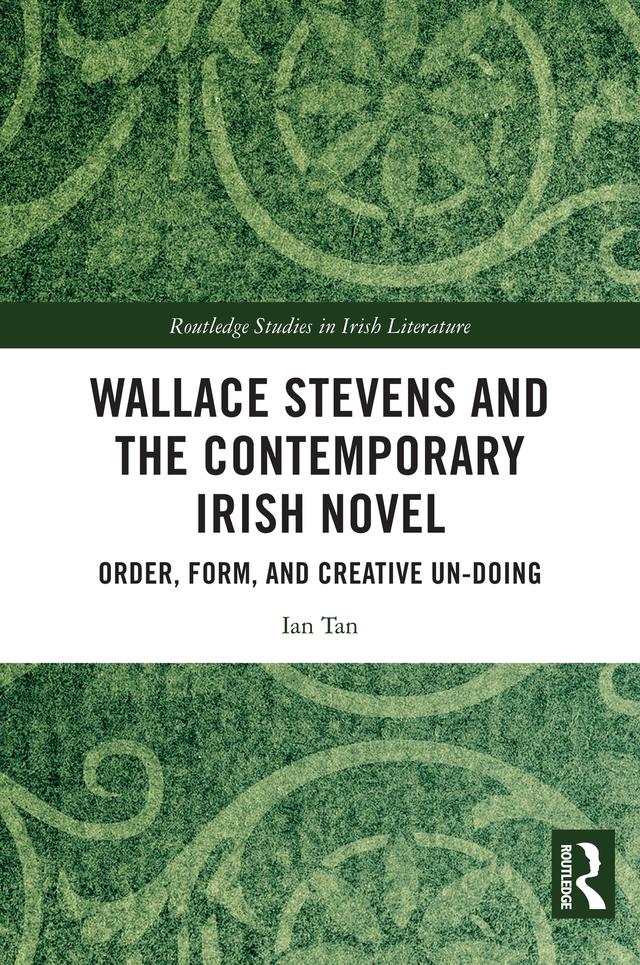 Wallace Stevens and the Contemporary Irish Novel by Ian Tan
