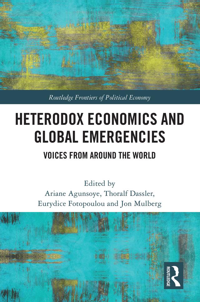 Heterodox Economics and Global Emergencies by Ariane Agunsoye, Eurydice Fotopoulou, Jonathan Mulberg, Thoralf Dassler