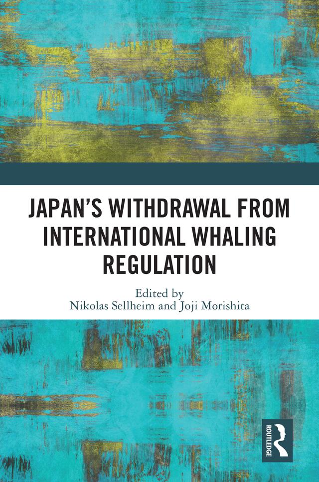 Japan's Withdrawal from International Whaling Regulation by Joji Morishita, Nikolas Sellheim