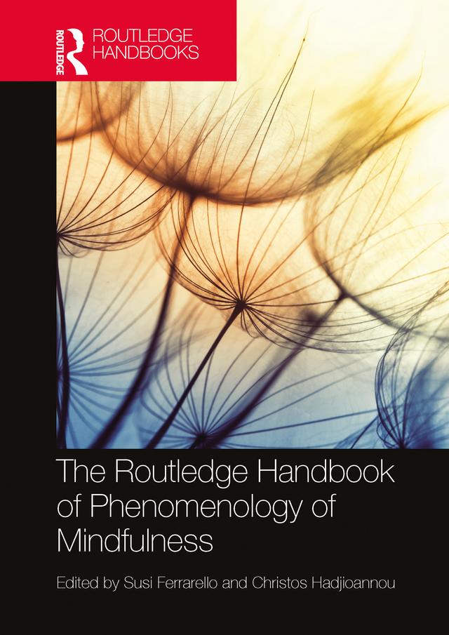 The Routledge Handbook of Phenomenology of Mindfulness by Christos Hadjioannou, Susi Ferrarello