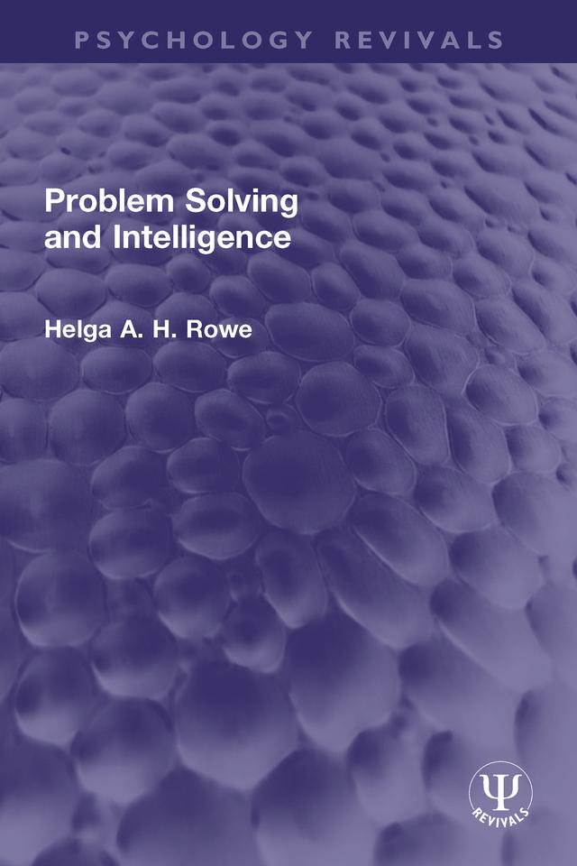 Problem Solving and Intelligence by Helga A. H. Rowe