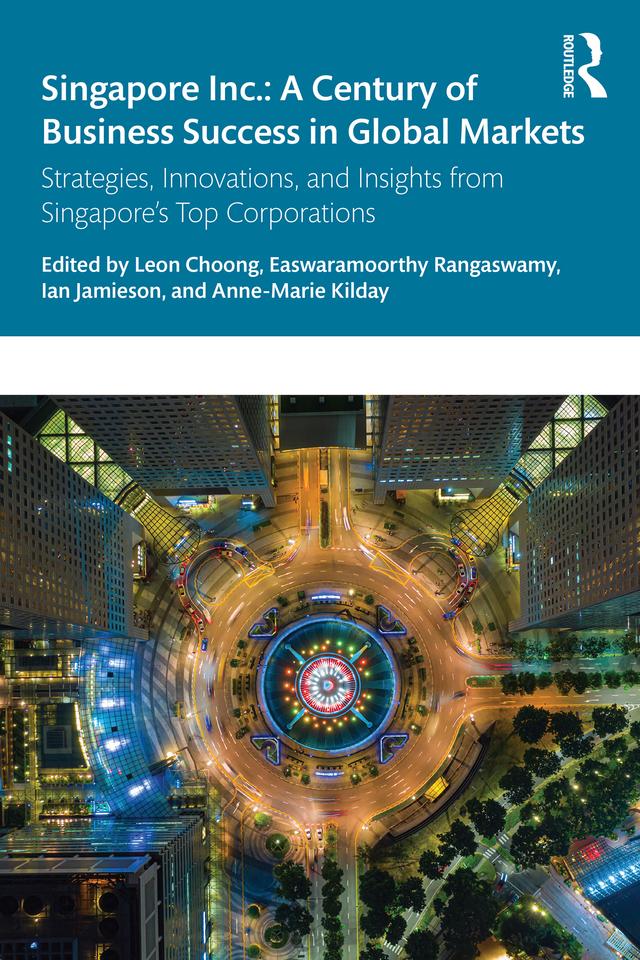 Singapore Inc.: A Century of Business Success in Global Markets by Anne-Marie Kilday, Easwaramoorthy Rangaswamy, Ian Jamieson, Leon Choong