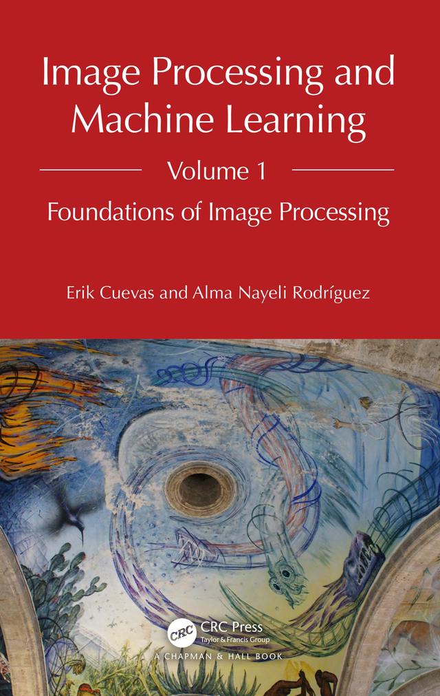 Image Processing and Machine Learning, Volume 1 by Alma Nayeli Rodríguez, Erik Cuevas
