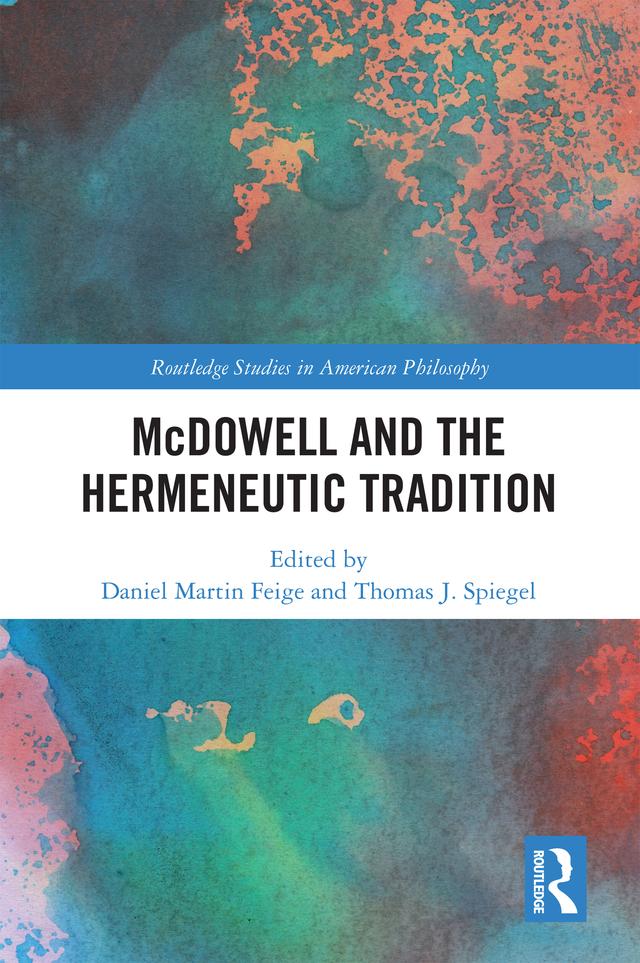 McDowell and the Hermeneutic Tradition by Daniel Martin Feige, Thomas J. Spiegel