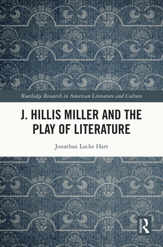 J. Hillis Miller and the Play of Literature by Jonathan Locke Hart