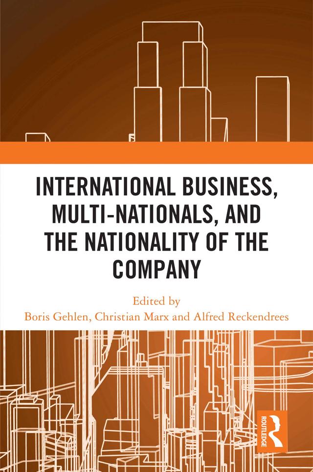 International Business, Multi-Nationals, and the Nationality of the Company by Alfred Reckendrees, Boris Gehlen, Christian Marx