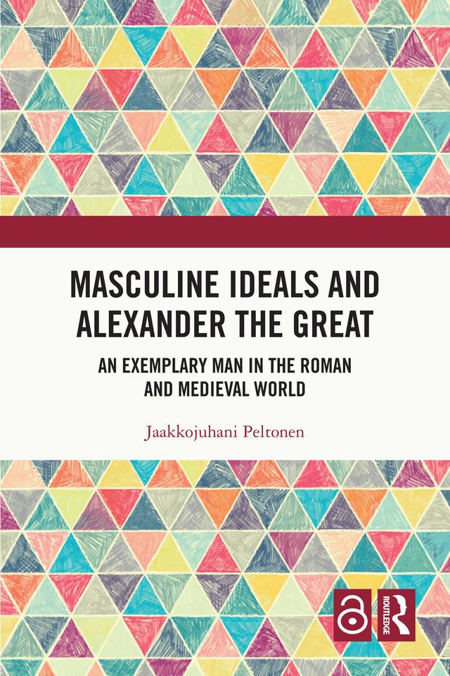 Masculine Ideals and Alexander the Great by Jaakkojuhani Peltonen