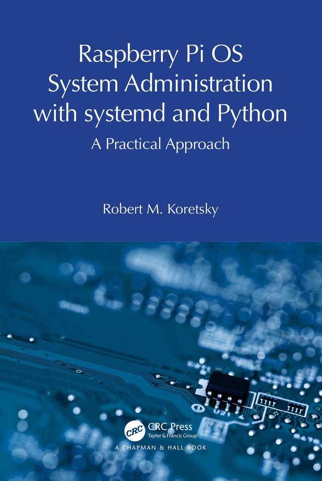 Raspberry Pi OS System Administration with systemd and Python by Robert M. Koretsky