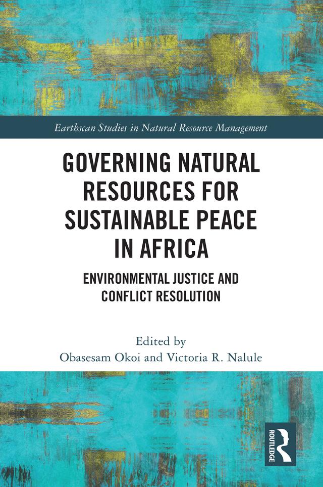 Governing Natural Resources for Sustainable Peace in Africa by Obasesam Okoi, Victoria R Nalule