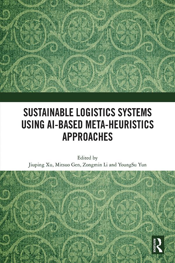 Sustainable Logistics Systems Using AI-based Meta-Heuristics Approaches by Jiuping Xu, Mitsuo Gen, YoungSu Yun, Zongmin Li