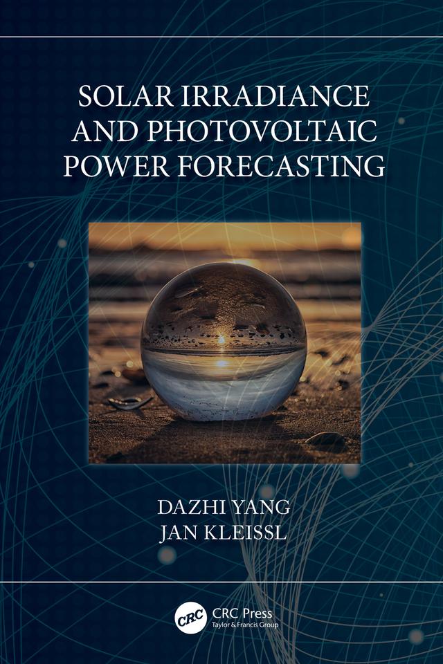 Solar Irradiance and Photovoltaic Power Forecasting by Dazhi Yang, Jan Kleissl