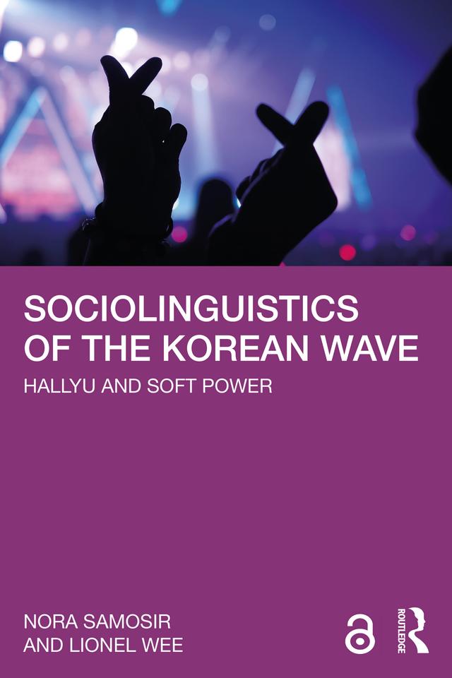 Sociolinguistics of the Korean Wave by Lionel Wee, Nora Samosir