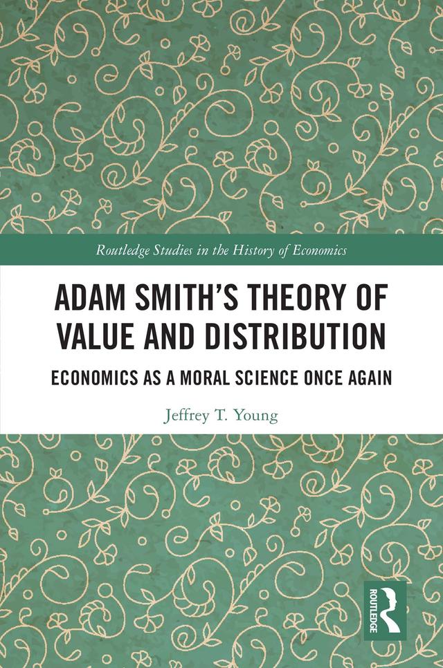 Adam Smith’s Theory of Value and Distribution by Jeffrey T. Young