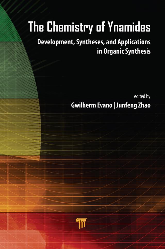 The Chemistry of Ynamides by Gwilherm Evano, Junfeng Zhao