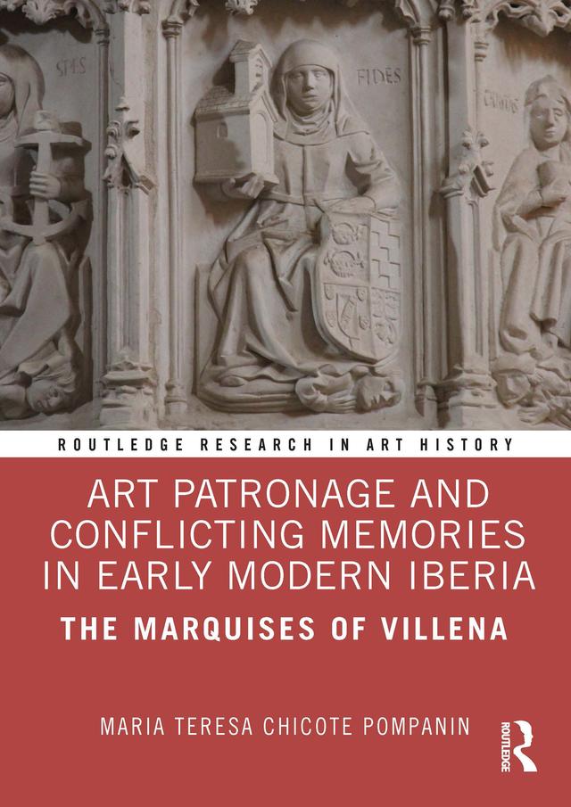 Art Patronage and Conflicting Memories in Early Modern Iberia by Maria Teresa Chicote Pompanin