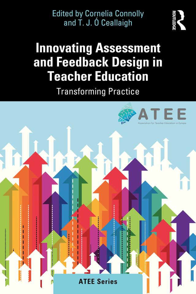 Innovating Assessment and Feedback Design in Teacher Education by Cornelia Connolly, T.J. Ó Ceallaigh