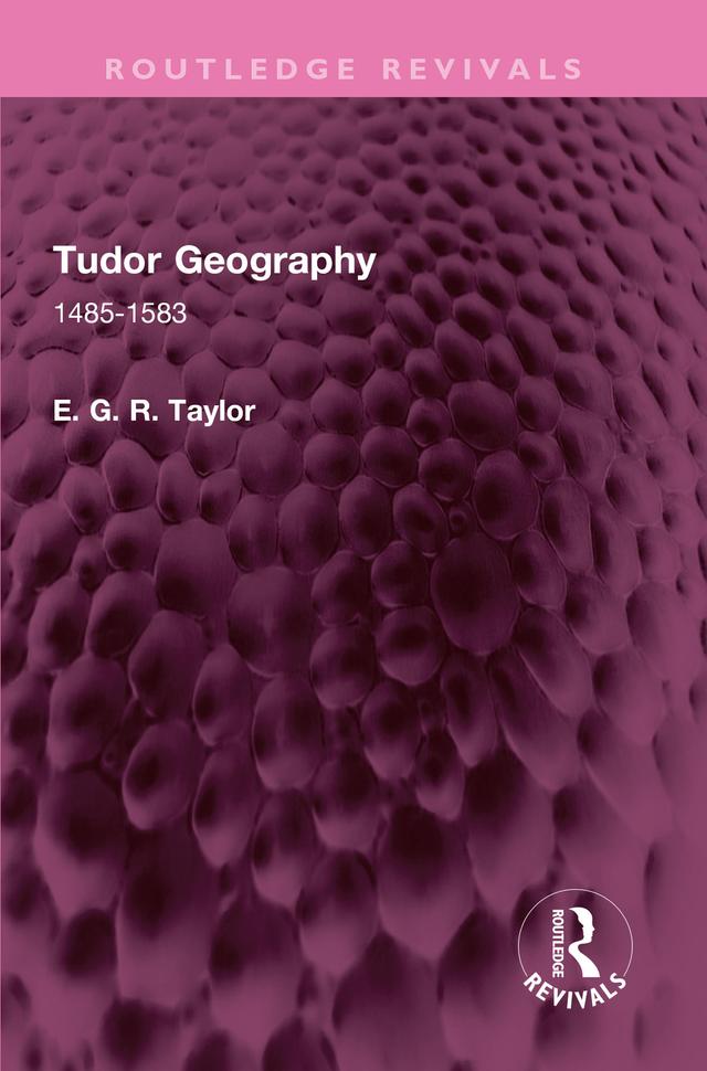 Tudor Geography by E. G. R. Taylor