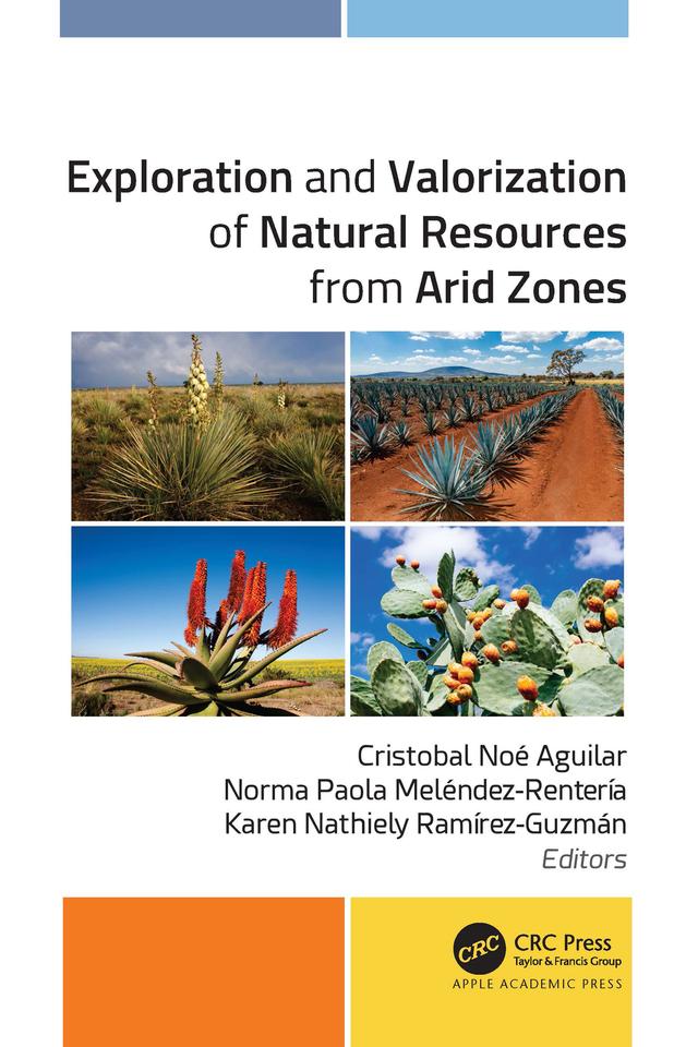 Exploration and Valorization of Natural Resources from Arid Zones by Cristobal Noé Aguilar, Karen Nathiely Ramirez-Guzman, Norma Paola Meléndez-Renteria