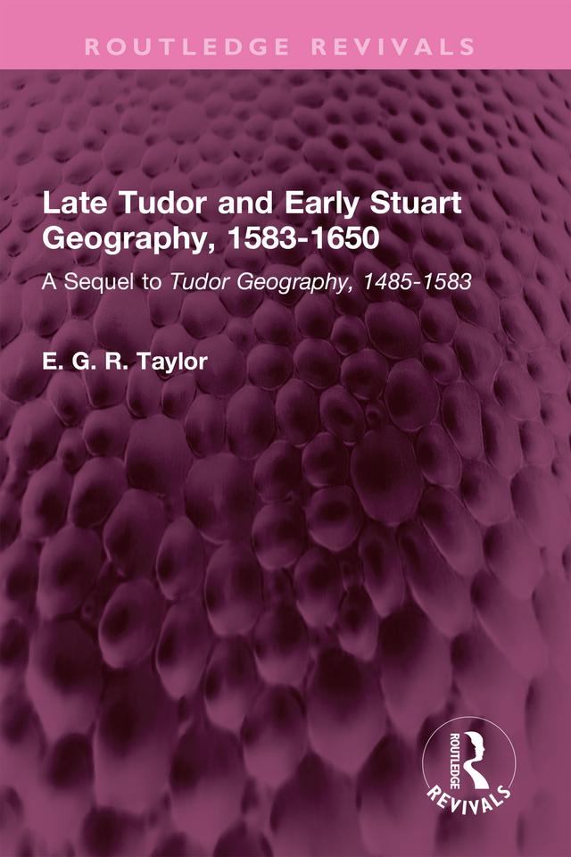 Late Tudor and Early Stuart Geography, 1583-1650 by E. G. R. Taylor